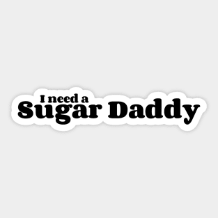 I Need A Sugar Daddy Sticker